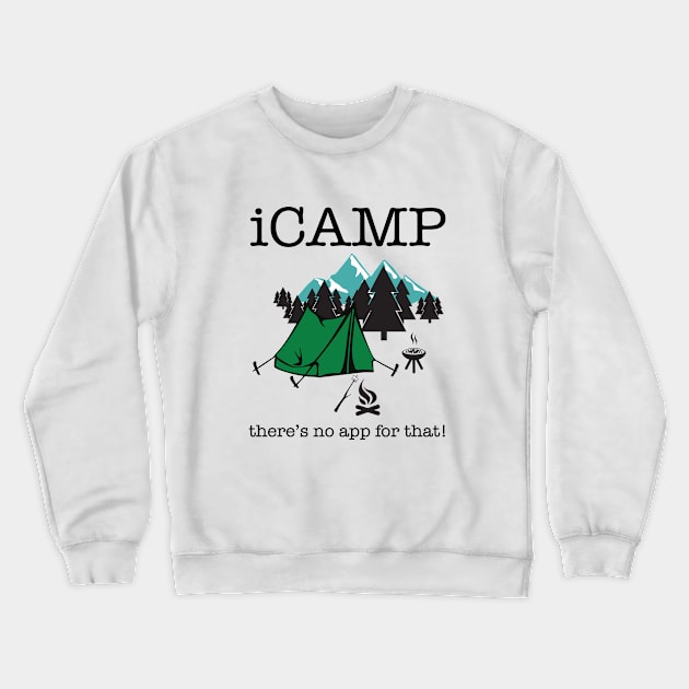 Camping - iCamp Theres No App For That Crewneck Sweatshirt by Kudostees